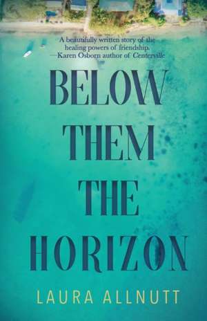 Below Them The Horizon de Laura Allnutt