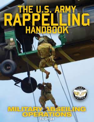 The US Army Rappelling Handbook - Military Abseiling Operations de Us Army