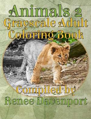 Animals 2 Grayscale Adult Coloring Book de Renee Davenport