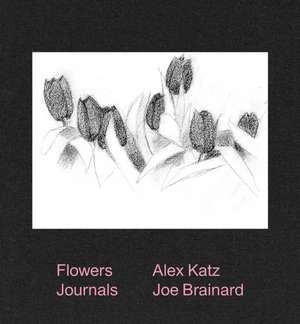 Alex Katz & Joe Brainard: Flowers Journals de Joe Brainard