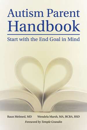 Autism Parent Handbook: Beginning with the End Goal in Mind de Raun Melmed