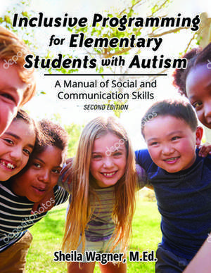 Inclusive Programming for Elementary Students with Autism: A Manual of Social and Communication Skills de Sheila Wagner