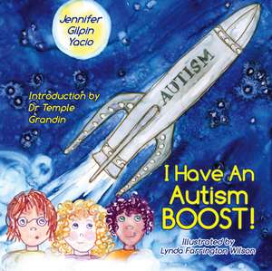 I Have an Autism Boost de Jennifer Gilpin Yacio