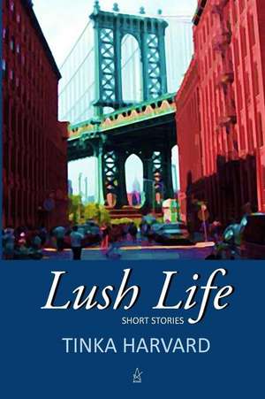 Lush Life de Tinka Harvard