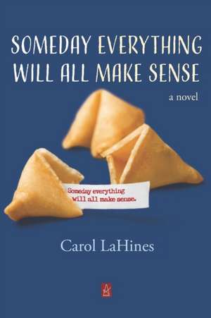 Someday Everything Will All Make Sense de Carol Lahines