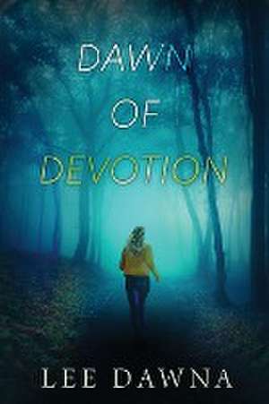 Dawn Of Devotion de Lee Dawna