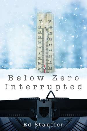 Below Zero Interrupted de Ed Stauffer