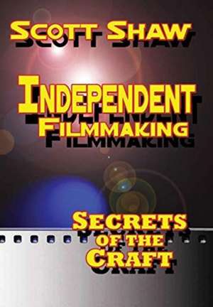 Independent Filmmaking de Scott Shaw