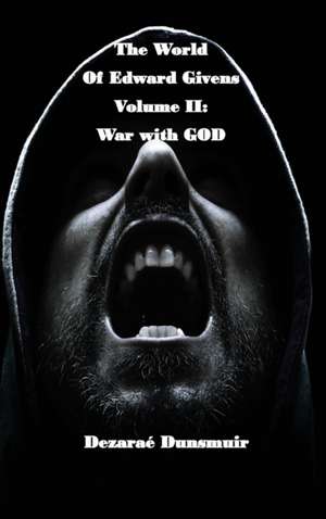 The World of Edward Givens: Volume II: War with GOD de Dezarae Dunsmuir