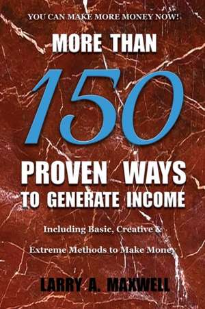 More Than 150 Proven Ways to Generate Income de Larry A Maxwell