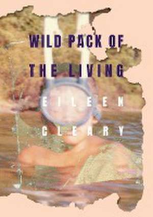 Wild Pack of the Living de Eileen Cleary