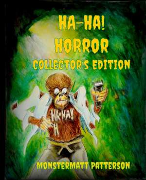 Ha-Ha! Horror Collector's Edition de Monstermatt Patterson