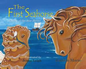 The First Seahorse: A Story of the Star Horses de Lauren Marie