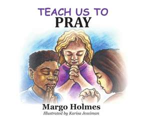 Teach Us to Pray de Margo Holmes