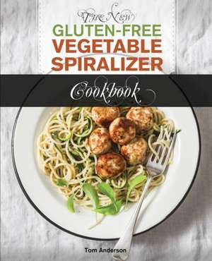 The New Gluten Free Vegetable Spiralizer Cookbook (Ed 2) de Tom Anderson