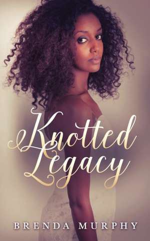 Knotted Legacy de Brenda Murphy