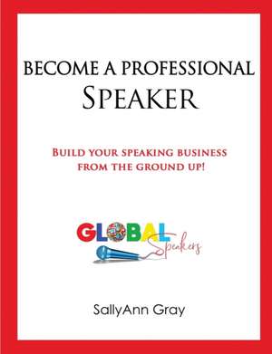 Become A Professional Speaker de Sallyann Gray