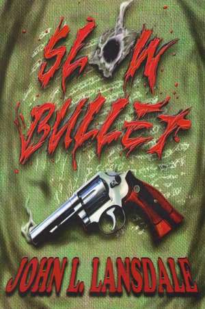 Slow Bullet de John L. Lansdale