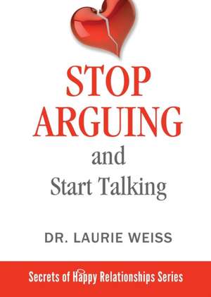 Stop Arguing and Start Talking... de Laurie Weiss