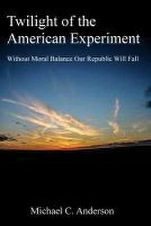 Twilight of the American Experiment de Michael C Anderson