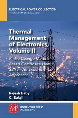 Thermal Management of Electronics, Volume II de Rajesh Baby