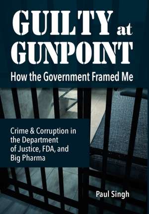 Guilty at Gunpoint de Paul Singh