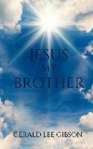 Jesus My Brother de Gerald Lee Gibson