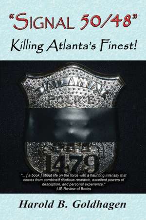 "Signal 50/48": Killing Atlanta's Finest! de Harold B. Goldhagen