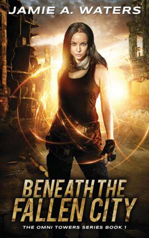 Beneath the Fallen City de Jamie A. Waters