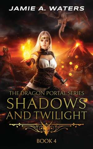 Shadows and Twilight (The Dragon Portal, #4) de Jamie A. Waters