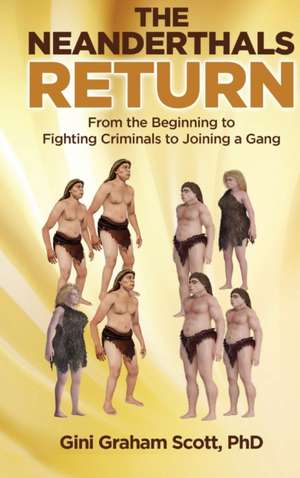 The Neanderthals Return de Gini Graham Scott
