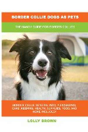 Border Collie Dogs as Pets de Lolly Brown