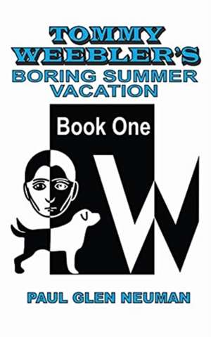 Tommy Weebler's Boring Summer Vacation de Paul Glen Neuman