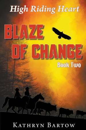 Blaze of Change de Kathryn Bartow