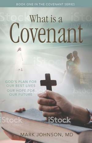 What Is a Covenant Relationship?: God's Plan for Our Best Livesour Hope for Our Future de MarkMD Johnson