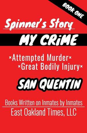 Spinner's Story: My Crime - Attempted Murder / Great Bodily Injury de Tio MacDonald