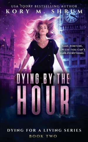 Dying by the Hour de Kory M Shrum