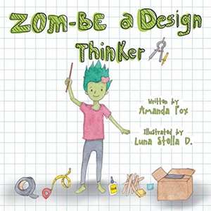 Zom-Be a Design Thinker! de Amanda Fox