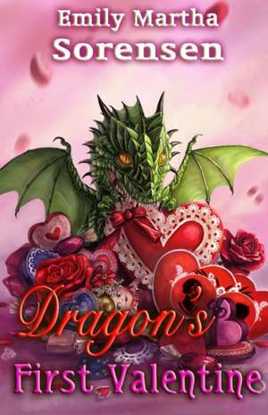 Dragon's First Valentine de Emily Martha Sorensen