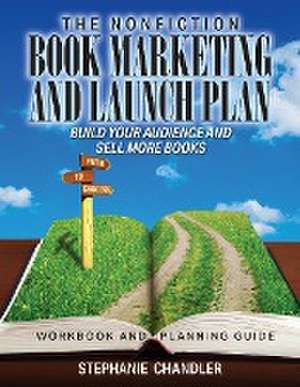 The Nonfiction Book Marketing and Launch Plan - Workbook and Planning Guide de Stephanie Chandler