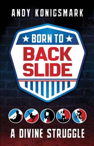 Born to Backslide de Andy Konigsmark