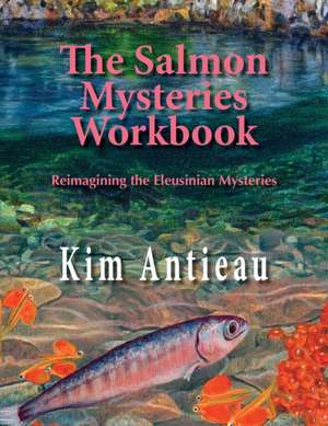 The Salmon Mysteries Workbook de Kim Antieau