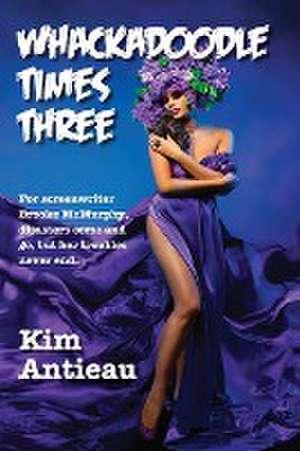 Whackadoodle Times Three de Kim Antieau