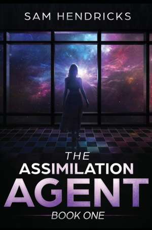 The Assimilation Agent de Sam Hendricks