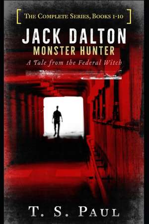 Jack Dalton, Monster Hunter, The Complete Serial Series (1-10): The History of the Magical Division de T. S. Paul