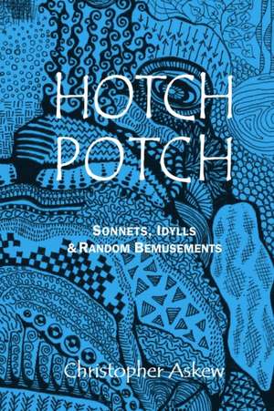 Hotchpotch: Sonnets, Idylls & Random Bemusements de Christopher Askew