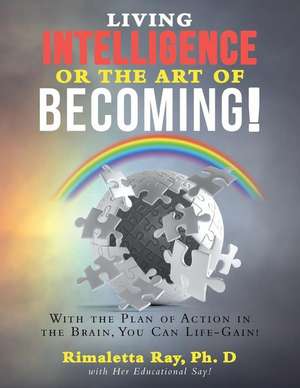 Living Intelligence Or The Art of Becoming! de Rimaletta Ray