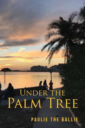 Under The Palm Tree de Paulie The Ballie