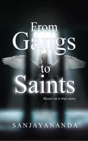 From Gangs to Saints de Sanjayananda