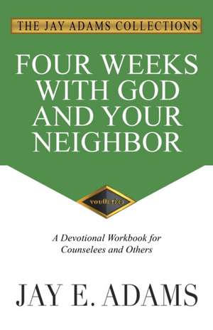 Four Weeks with God and Your Neighbor de Jay E. Adams